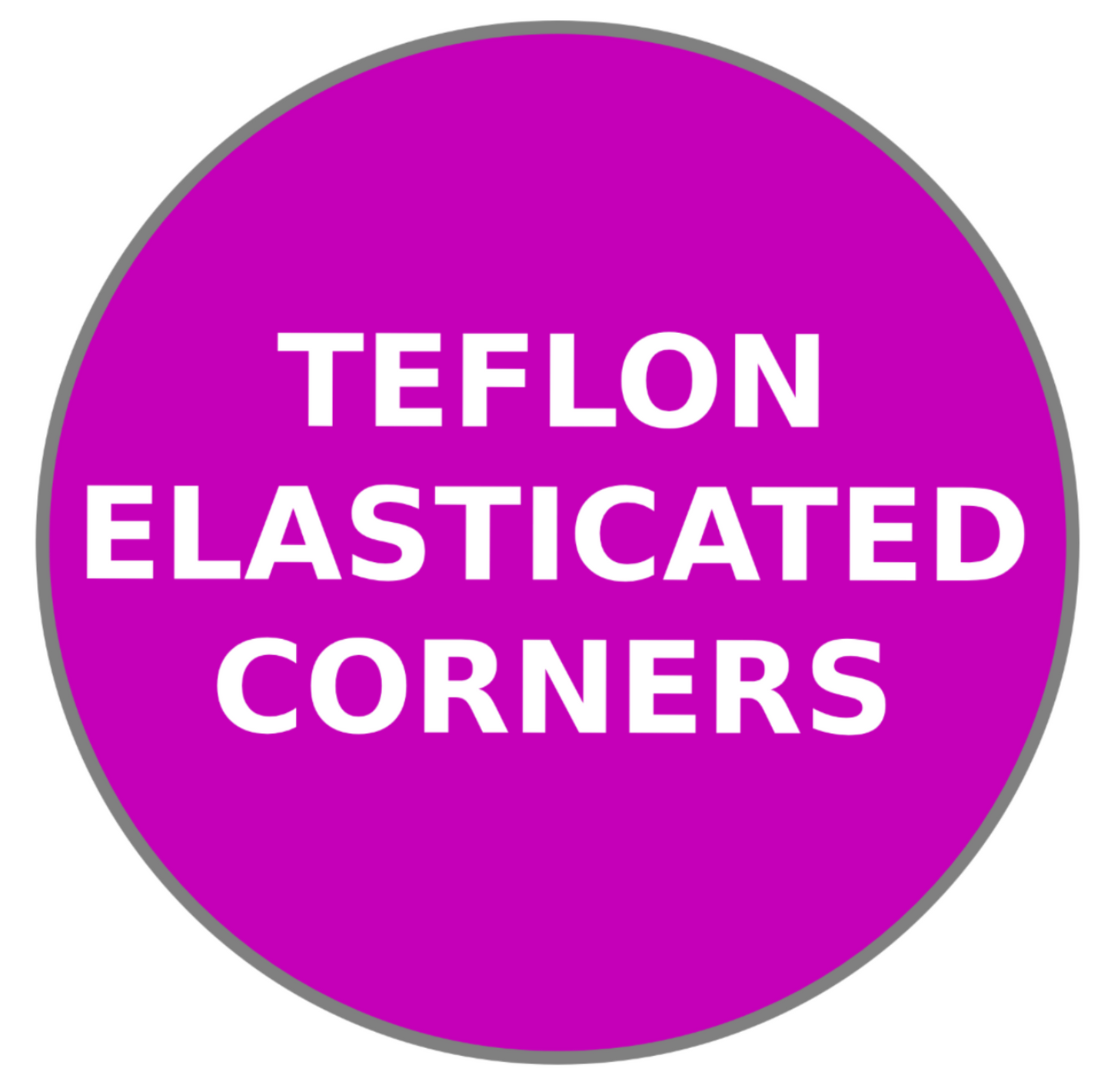 Teflon Elasticated Corners
